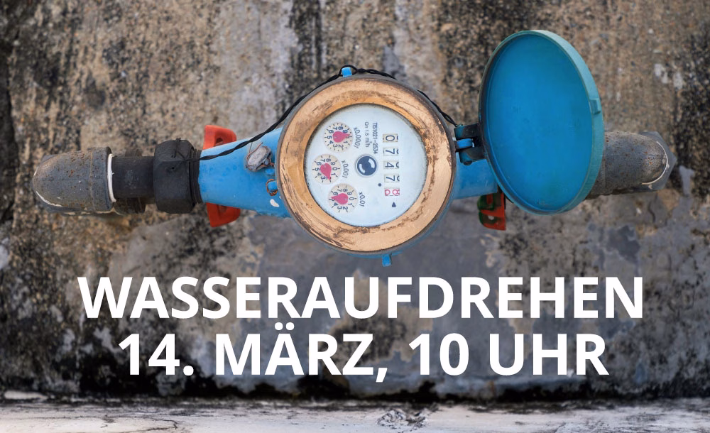 Wassseraufdrehen jetzt am 14. März!